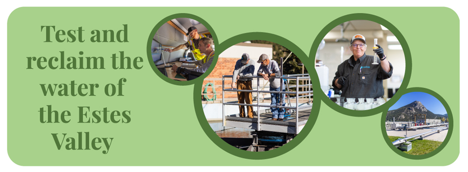 Test and reclaim the water of the Estes Valley